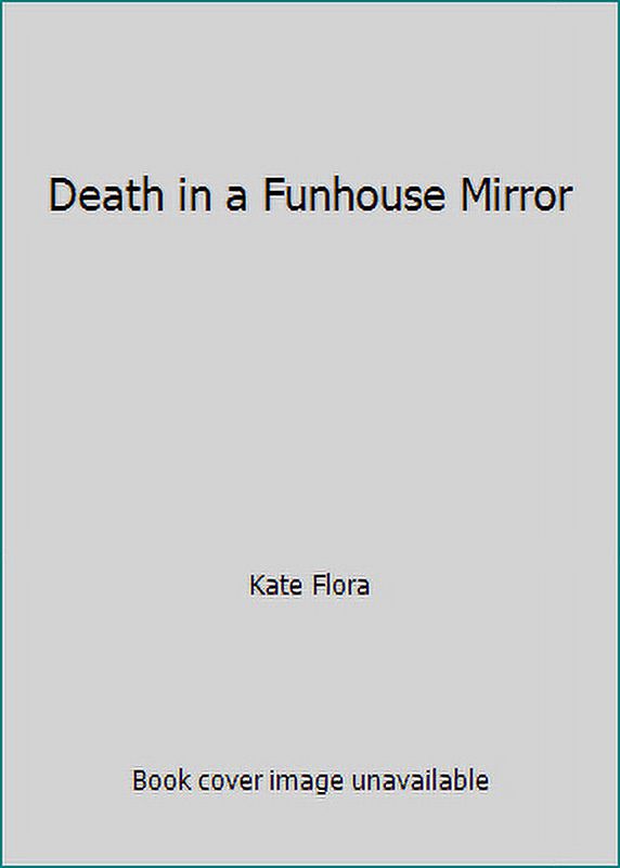 Death in a Funhouse Mirror O89170